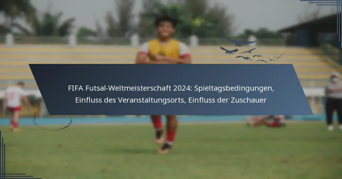 FIFA Futsal-Weltmeisterschaft 2024: Spieltagsbedingungen, Einfluss des Veranstaltungsorts, Einfluss der Zuschauer