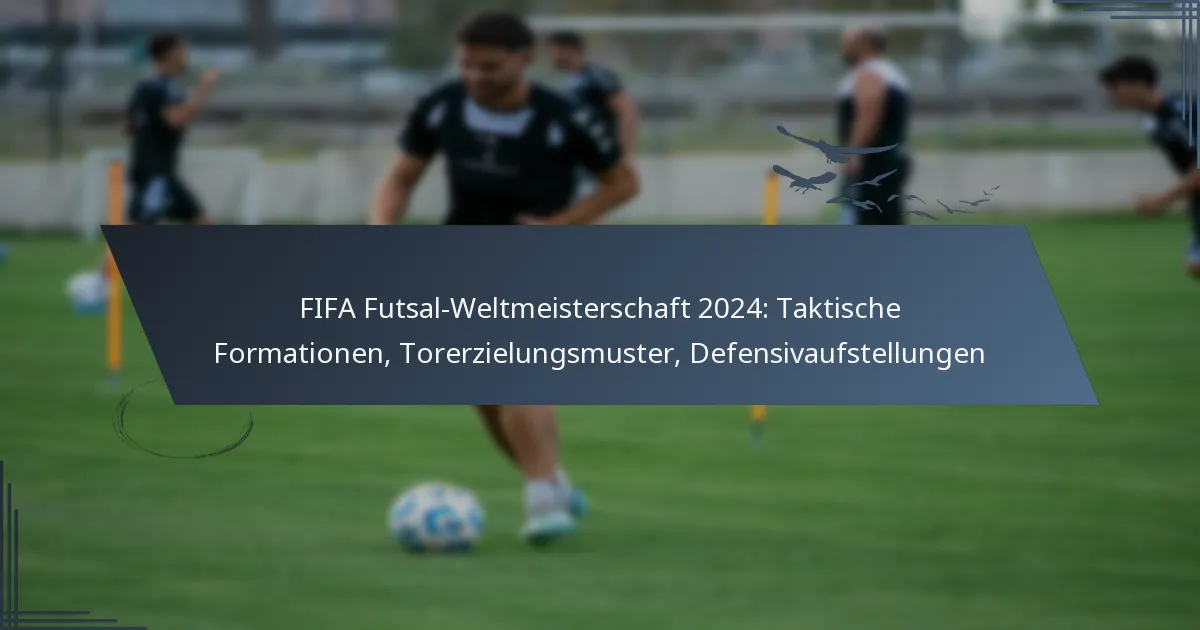 FIFA Futsal-Weltmeisterschaft 2024: Taktische Formationen, Torerzielungsmuster, Defensivaufstellungen