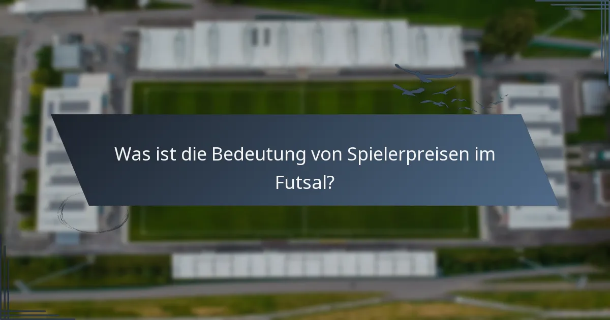 Was ist die Bedeutung von Spielerpreisen im Futsal?