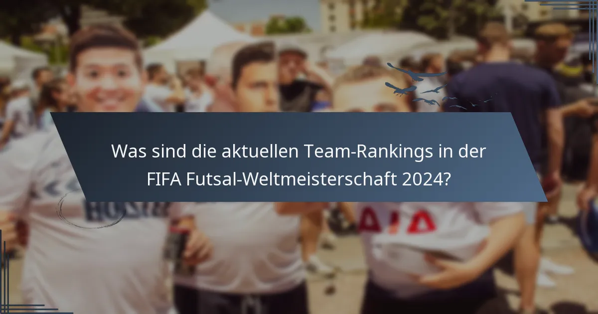 Was sind die aktuellen Team-Rankings in der FIFA Futsal-Weltmeisterschaft 2024?