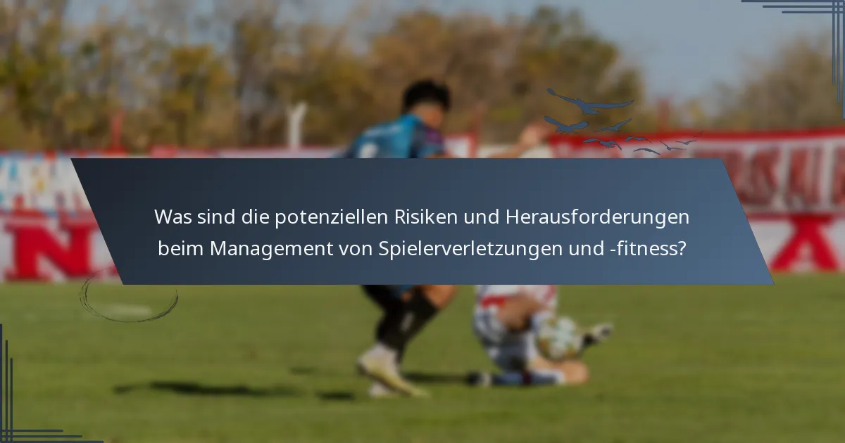 Was sind die potenziellen Risiken und Herausforderungen beim Management von Spielerverletzungen und -fitness?