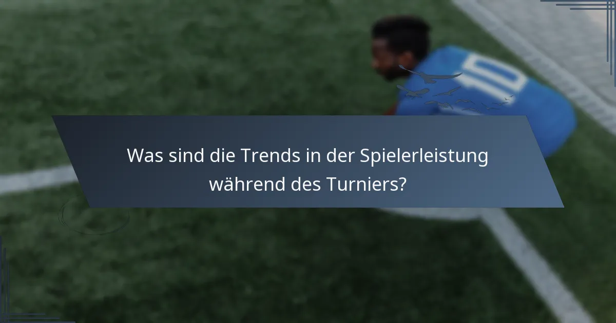 Was sind die Trends in der Spielerleistung während des Turniers?