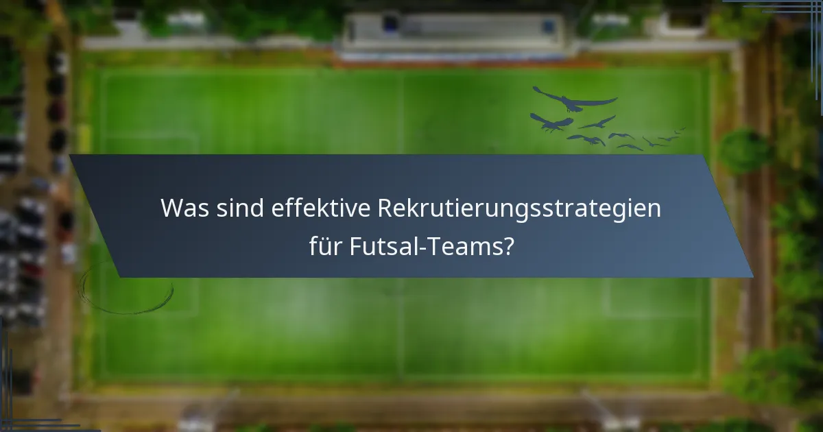 Was sind effektive Rekrutierungsstrategien für Futsal-Teams?