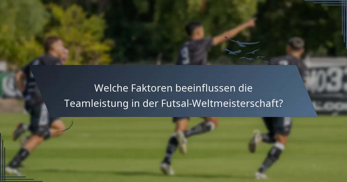 Welche Faktoren beeinflussen die Teamleistung in der Futsal-Weltmeisterschaft?