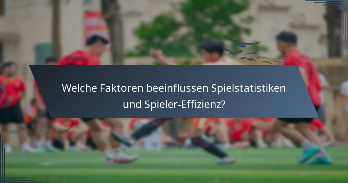 Welche Faktoren beeinflussen Spielstatistiken und Spieler-Effizienz?