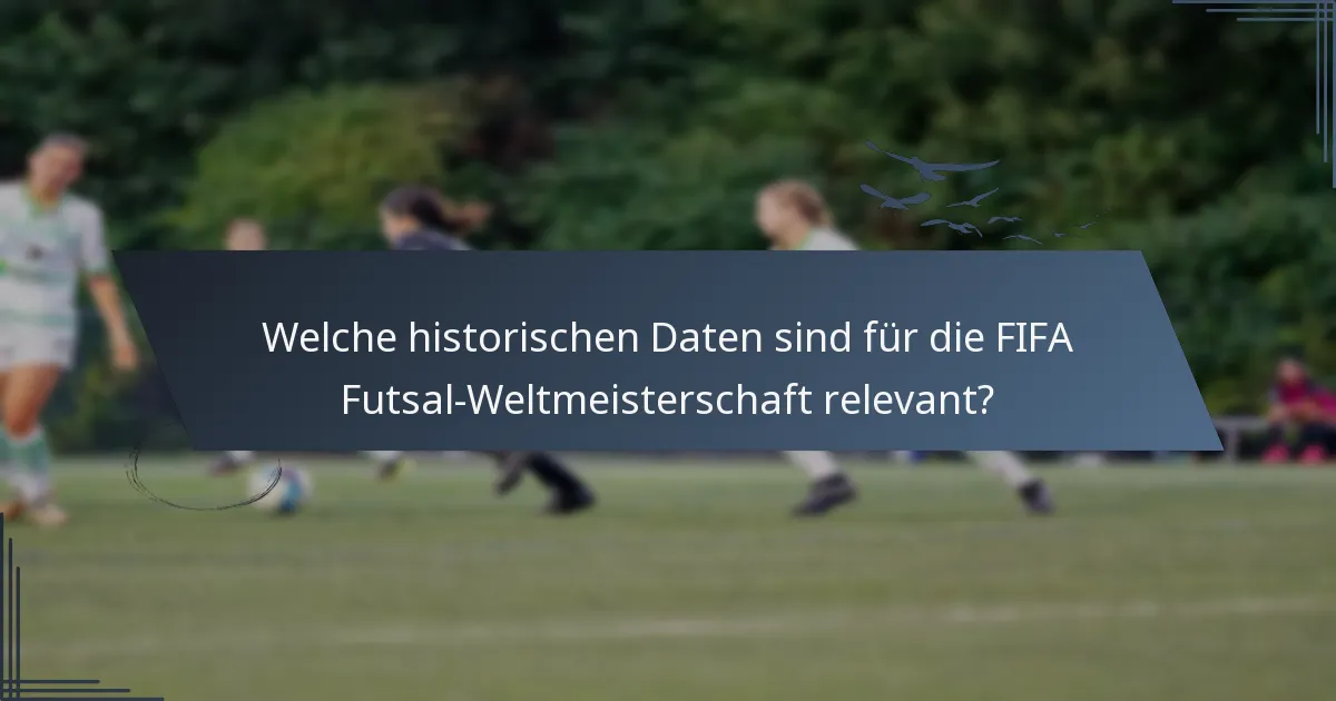 Welche historischen Daten sind für die FIFA Futsal-Weltmeisterschaft relevant?