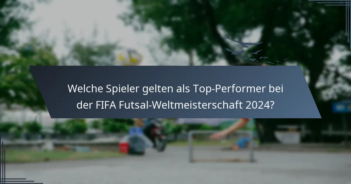 Welche Spieler gelten als Top-Performer bei der FIFA Futsal-Weltmeisterschaft 2024?