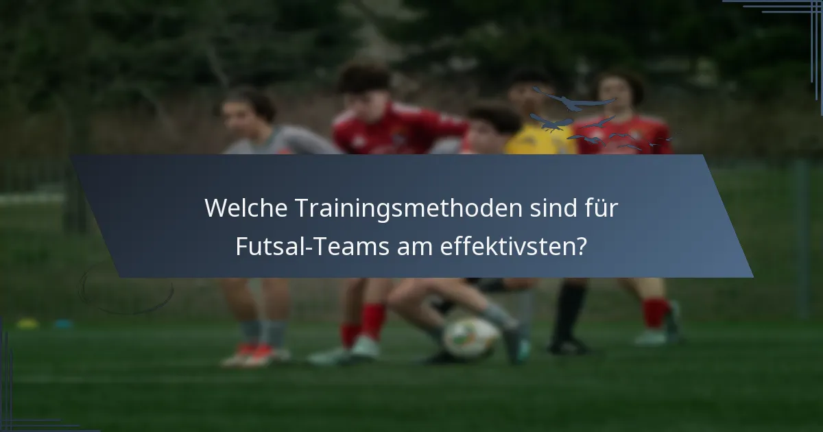 Welche Trainingsmethoden sind für Futsal-Teams am effektivsten?