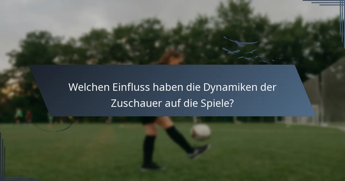 Welchen Einfluss haben die Dynamiken der Zuschauer auf die Spiele?