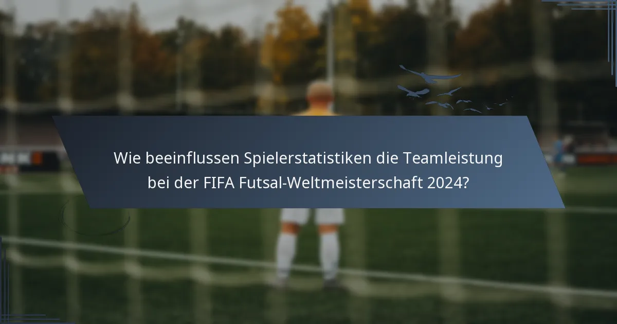 Wie beeinflussen Spielerstatistiken die Teamleistung bei der FIFA Futsal-Weltmeisterschaft 2024?