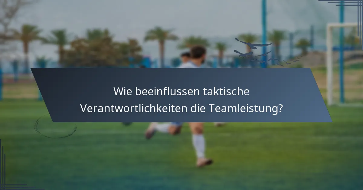 Wie beeinflussen taktische Verantwortlichkeiten die Teamleistung?