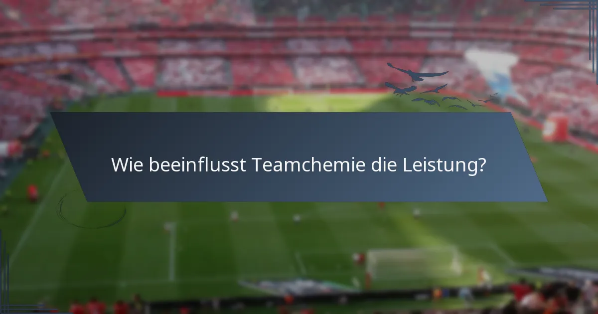 Wie beeinflusst Teamchemie die Leistung?