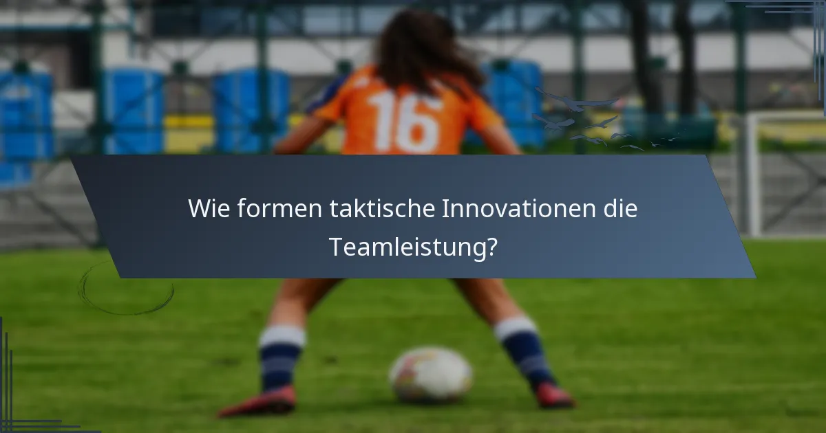 Wie formen taktische Innovationen die Teamleistung?