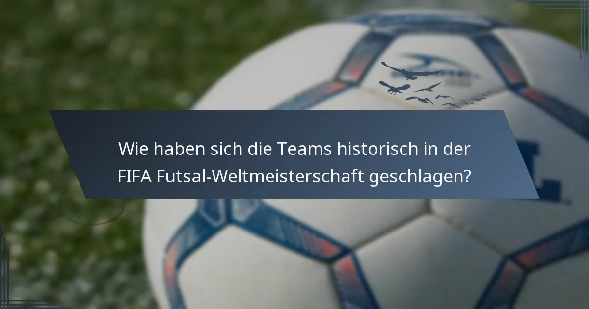 Wie haben sich die Teams historisch in der FIFA Futsal-Weltmeisterschaft geschlagen?