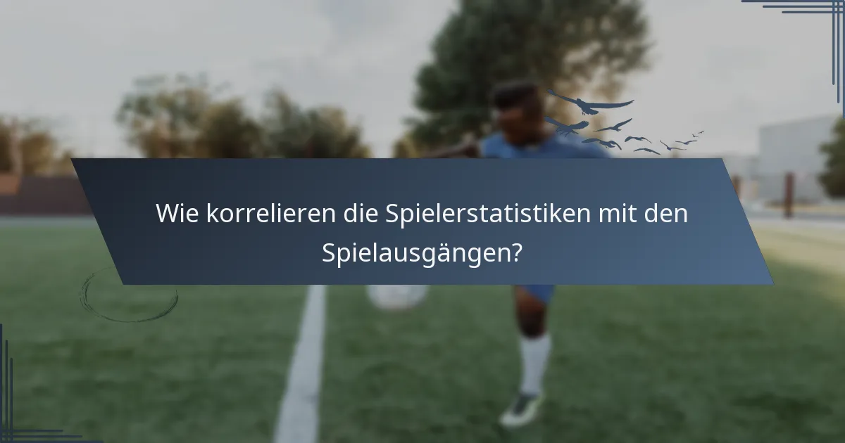 Wie korrelieren die Spielerstatistiken mit den Spielausgängen?
