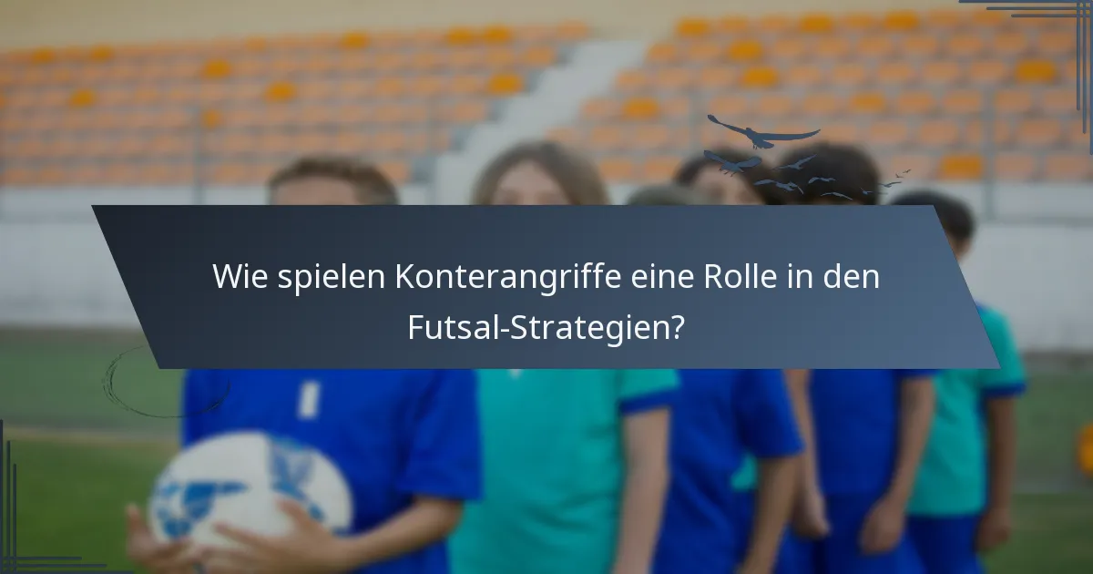 Wie spielen Konterangriffe eine Rolle in den Futsal-Strategien?